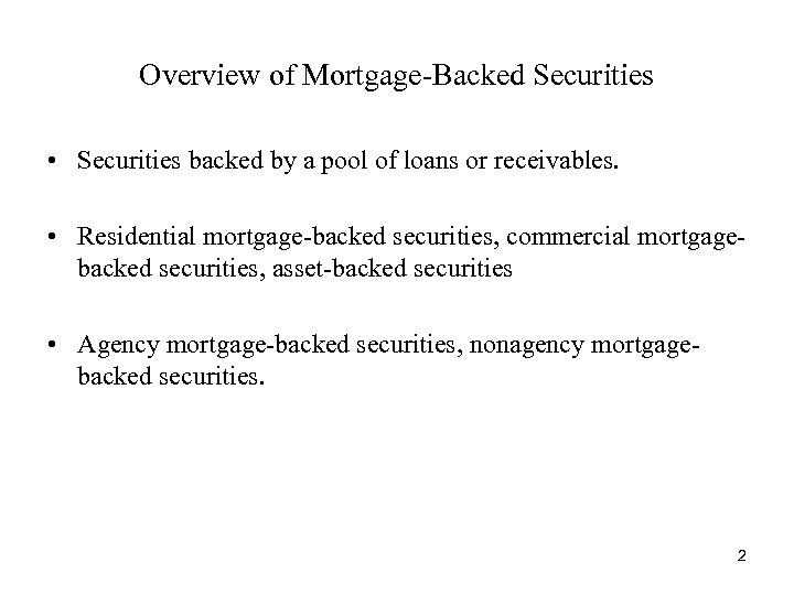 Overview of Mortgage-Backed Securities • Securities backed by a pool of loans or receivables.