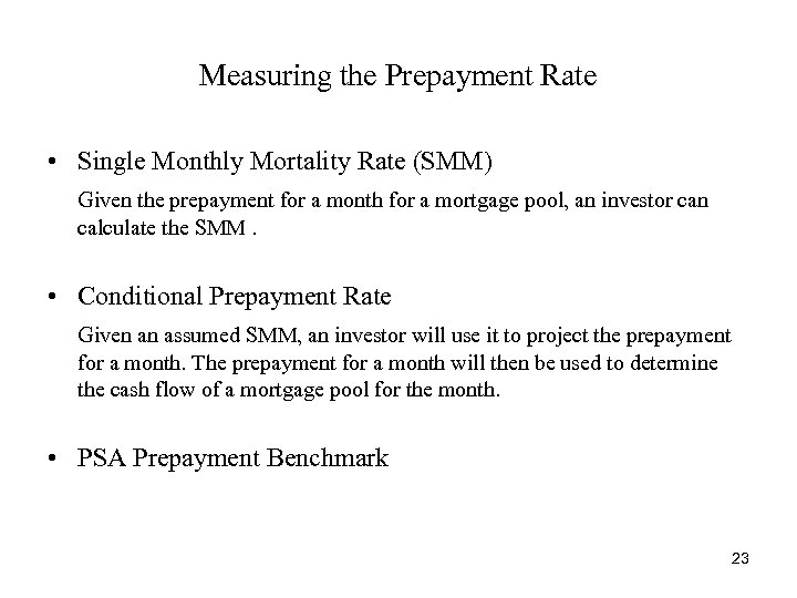 Measuring the Prepayment Rate • Single Monthly Mortality Rate (SMM) Given the prepayment for