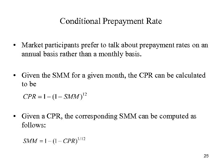 Conditional Prepayment Rate • Market participants prefer to talk about prepayment rates on an