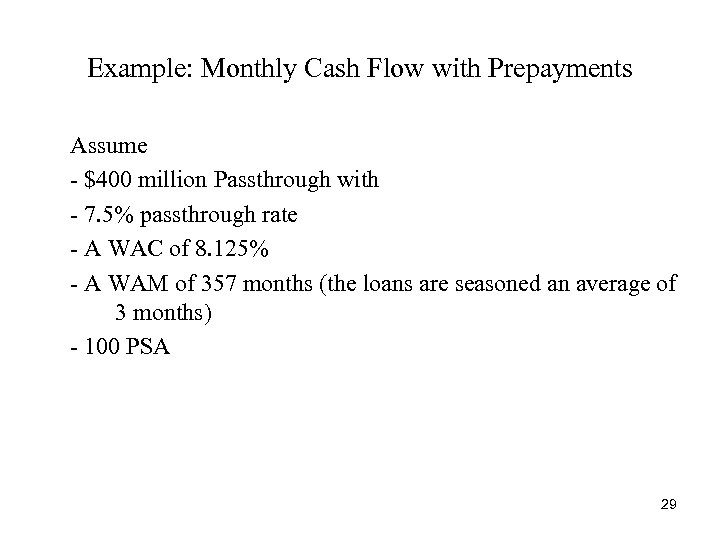Example: Monthly Cash Flow with Prepayments Assume - $400 million Passthrough with - 7.