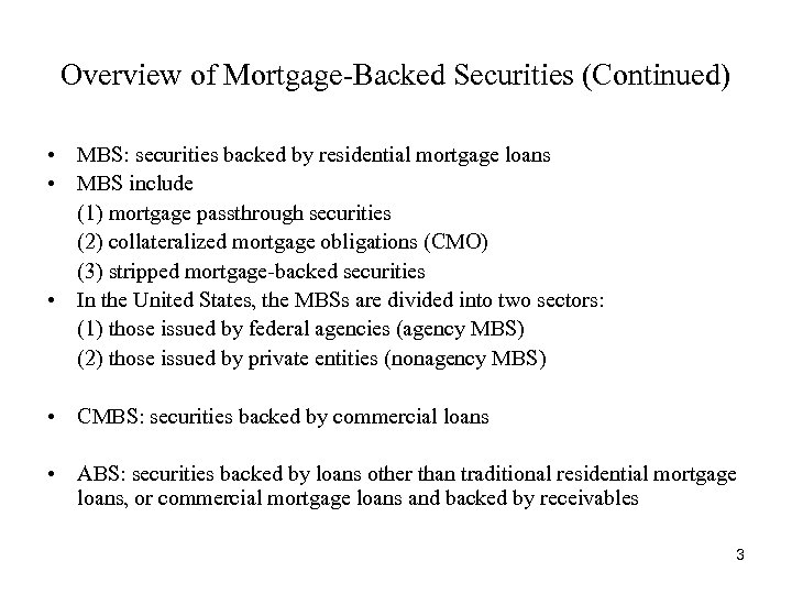Overview of Mortgage-Backed Securities (Continued) • MBS: securities backed by residential mortgage loans •
