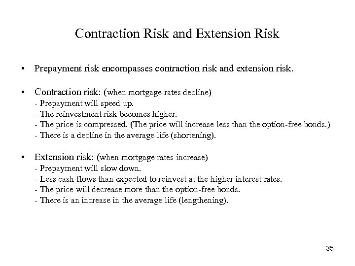 Contraction Risk and Extension Risk • Prepayment risk encompasses contraction risk and extension risk.