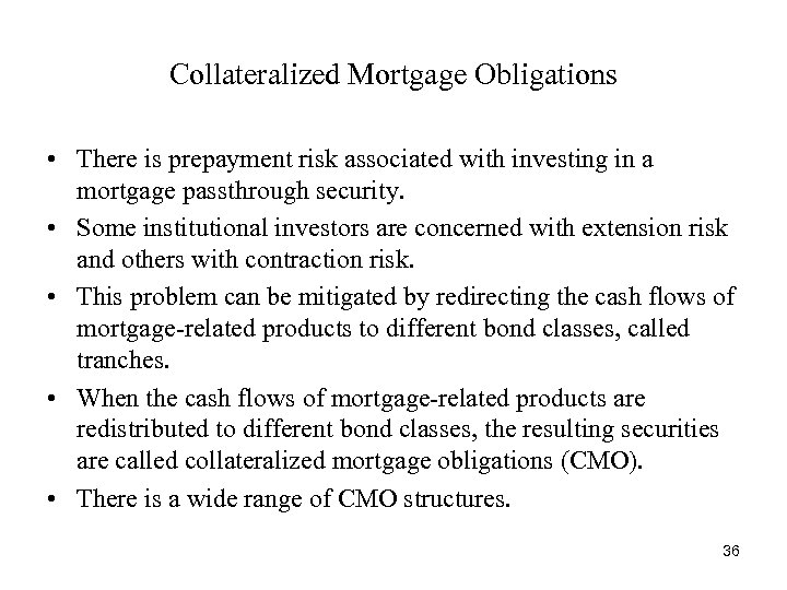 Collateralized Mortgage Obligations • There is prepayment risk associated with investing in a mortgage