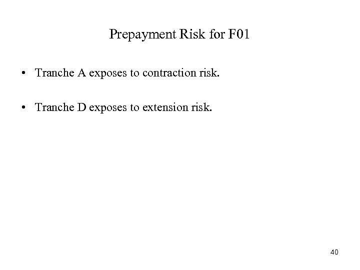 Prepayment Risk for F 01 • Tranche A exposes to contraction risk. • Tranche