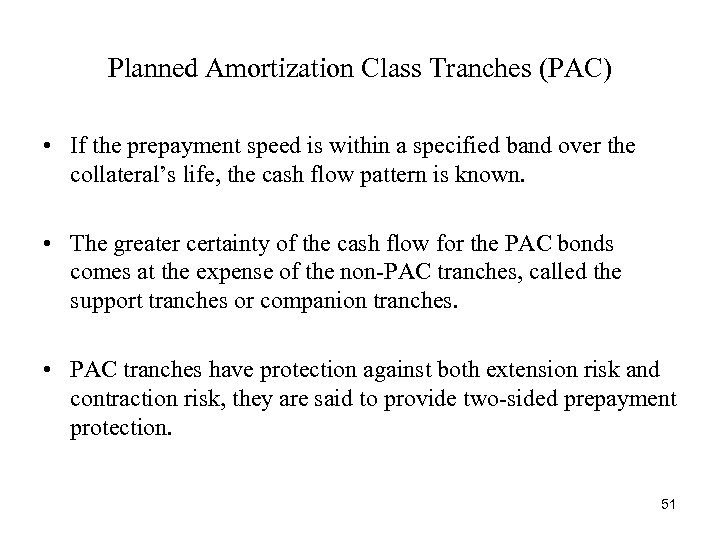 Planned Amortization Class Tranches (PAC) • If the prepayment speed is within a specified