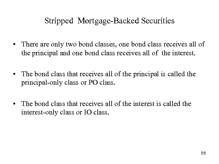 Stripped Mortgage-Backed Securities • There are only two bond classes, one bond class receives