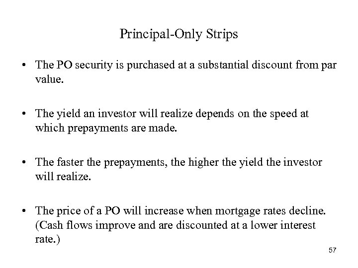 Principal-Only Strips • The PO security is purchased at a substantial discount from par