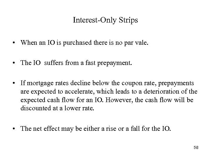 Interest-Only Strips • When an IO is purchased there is no par vale. •