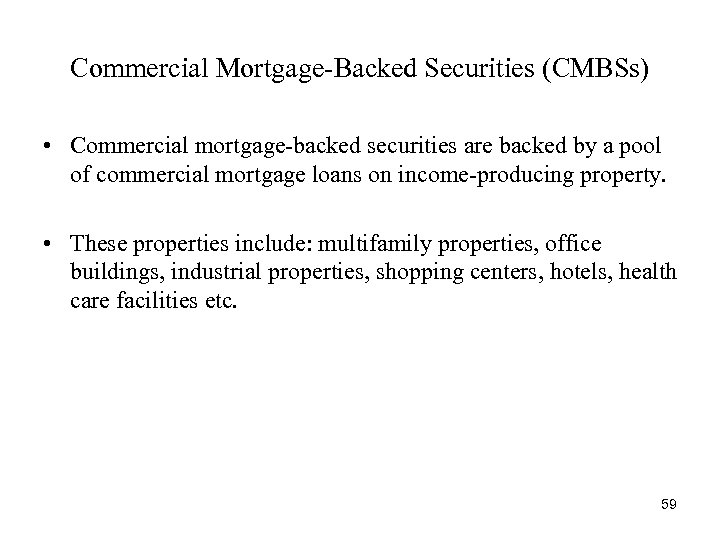 Commercial Mortgage-Backed Securities (CMBSs) • Commercial mortgage-backed securities are backed by a pool of