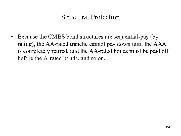 Structural Protection • Because the CMBS bond structures are sequential-pay (by rating), the AA-rated