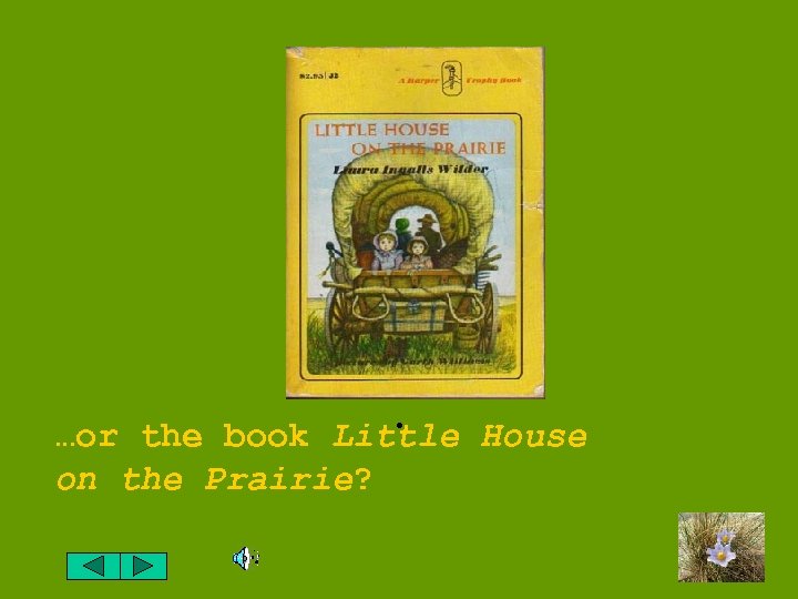 . Little …or the book on the Prairie? House 