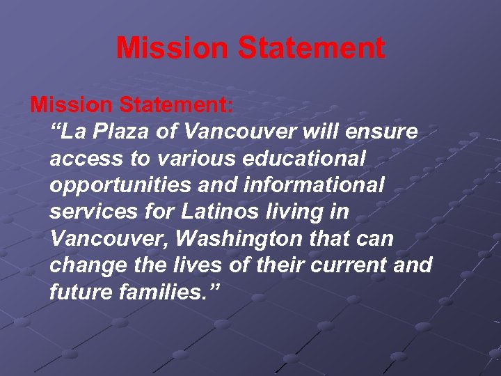 Mission Statement: “La Plaza of Vancouver will ensure access to various educational opportunities and