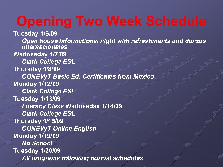 Opening Two Week Schedule Tuesday 1/6/09 Open house informational night with refreshments and danzas