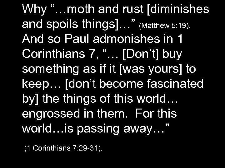 Why “…moth and rust [diminishes and spoils things]…” (Matthew 5: 19). And so Paul