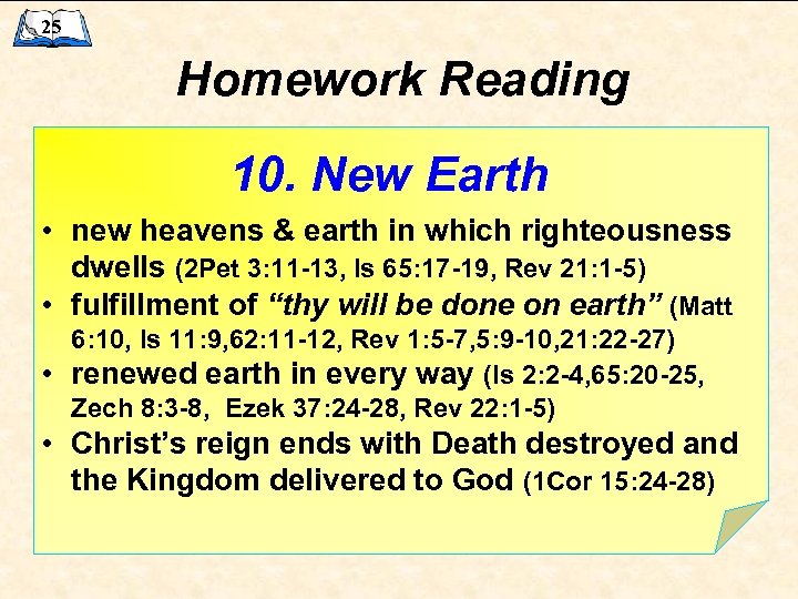 25 Homework Reading 10. New Earth • new heavens & earth in which righteousness
