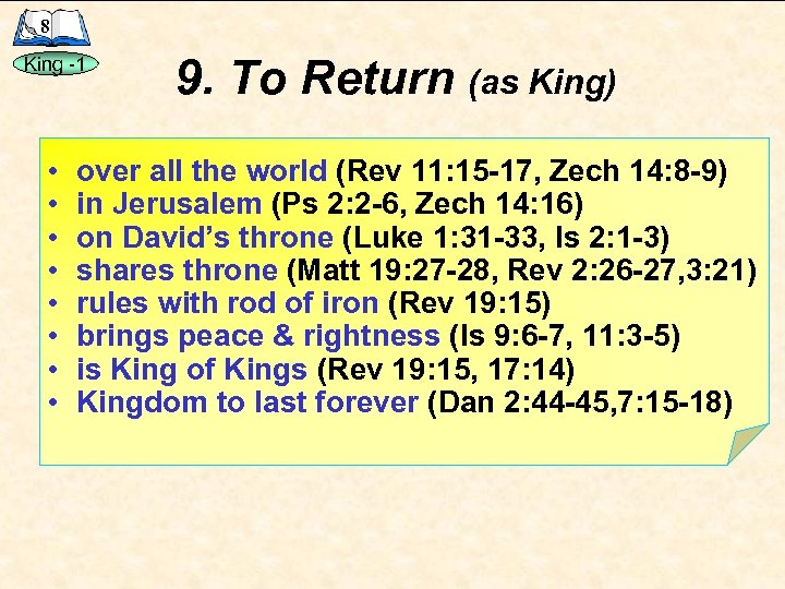 8 King -1 • • 9. To Return (as King) over all the world