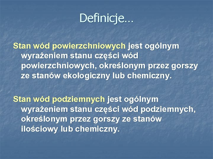 Definicje… Stan wód powierzchniowych jest ogólnym wyrażeniem stanu części wód powierzchniowych, określonym przez gorszy