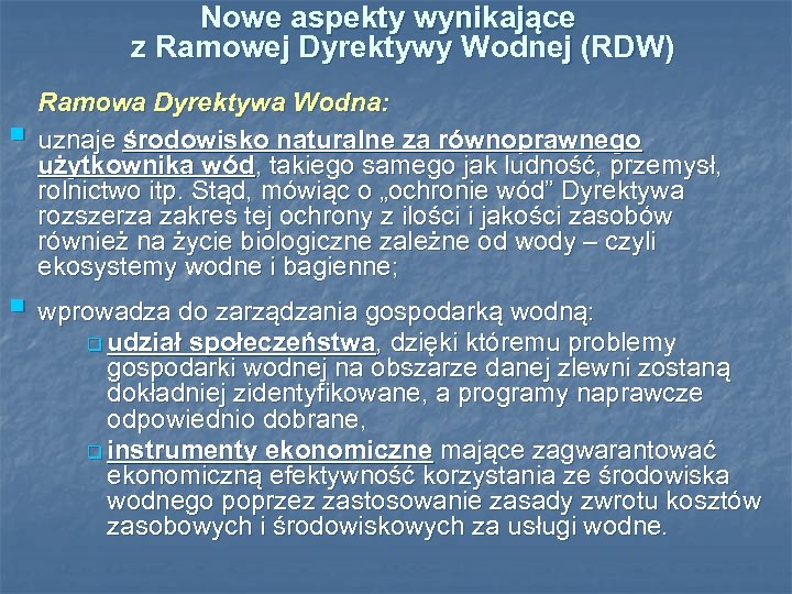 Nowe aspekty wynikające z Ramowej Dyrektywy Wodnej (RDW) § Ramowa Dyrektywa Wodna: uznaje środowisko