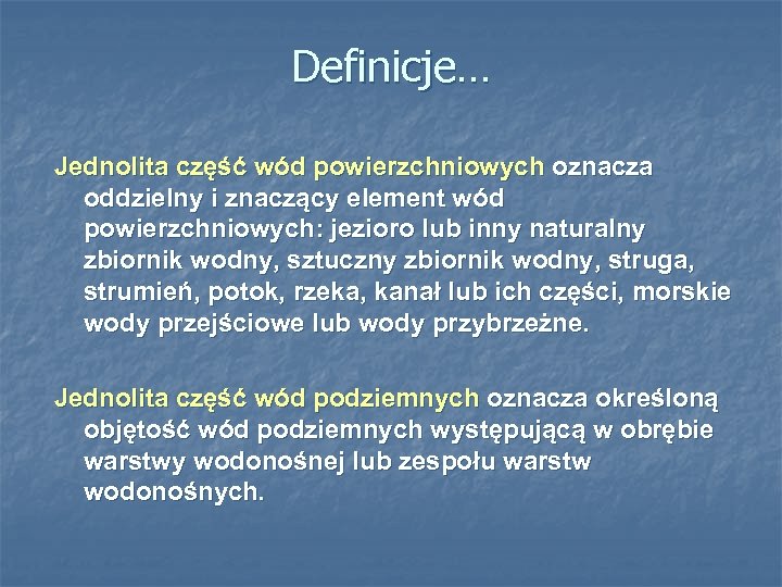 Definicje… Jednolita część wód powierzchniowych oznacza oddzielny i znaczący element wód powierzchniowych: jezioro lub
