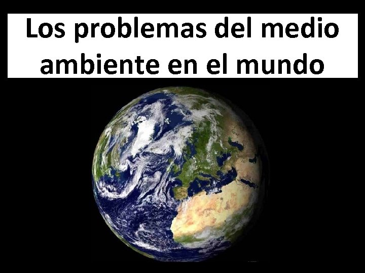 Los problemas del medio ambiente en el mundo 
