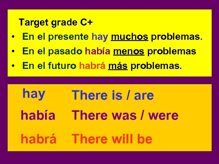 Target grade C+ • En el presente hay muchos problemas. • En el pasado