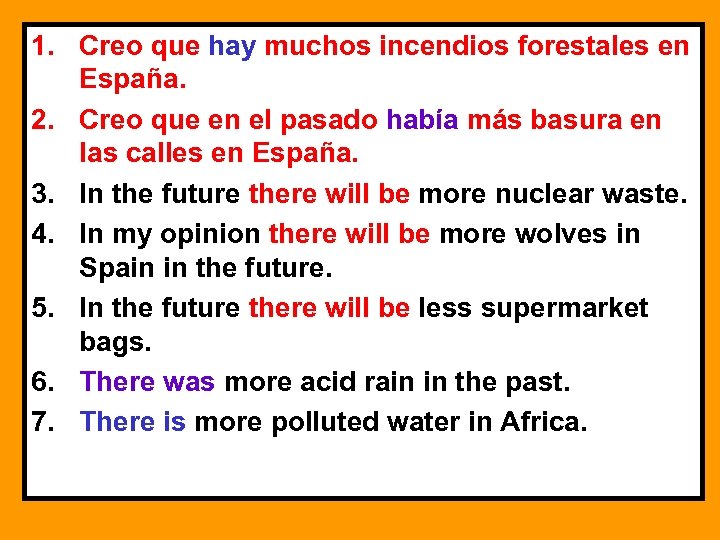 1. Creo que hay muchos incendios forestales en España. 2. Creo que en el