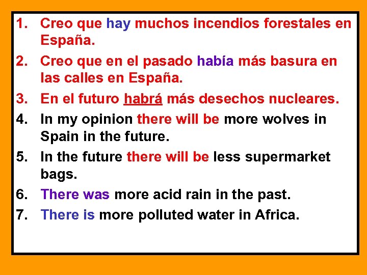 1. Creo que hay muchos incendios forestales en España. 2. Creo que en el