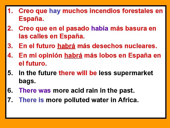 1. Creo que hay muchos incendios forestales en España. 2. Creo que en el