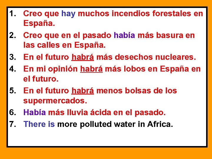 1. Creo que hay muchos incendios forestales en España. 2. Creo que en el