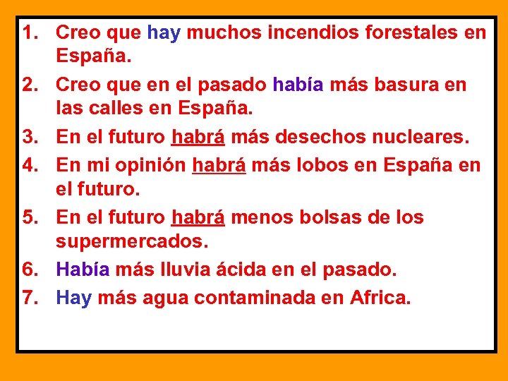 1. Creo que hay muchos incendios forestales en España. 2. Creo que en el