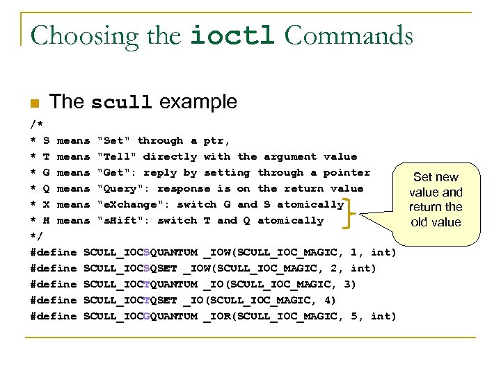 Choosing the ioctl Commands n The scull example /* * S means 