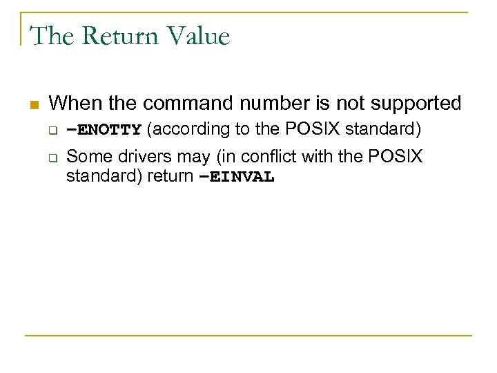 The Return Value n When the command number is not supported q q –ENOTTY