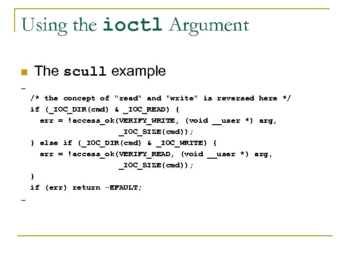 Using the ioctl Argument n The scull example … /* the concept of 