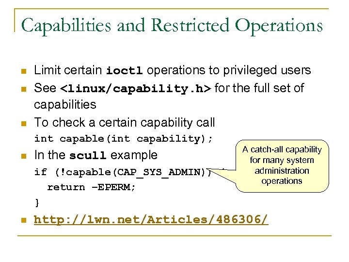 Capabilities and Restricted Operations n n n Limit certain ioctl operations to privileged users