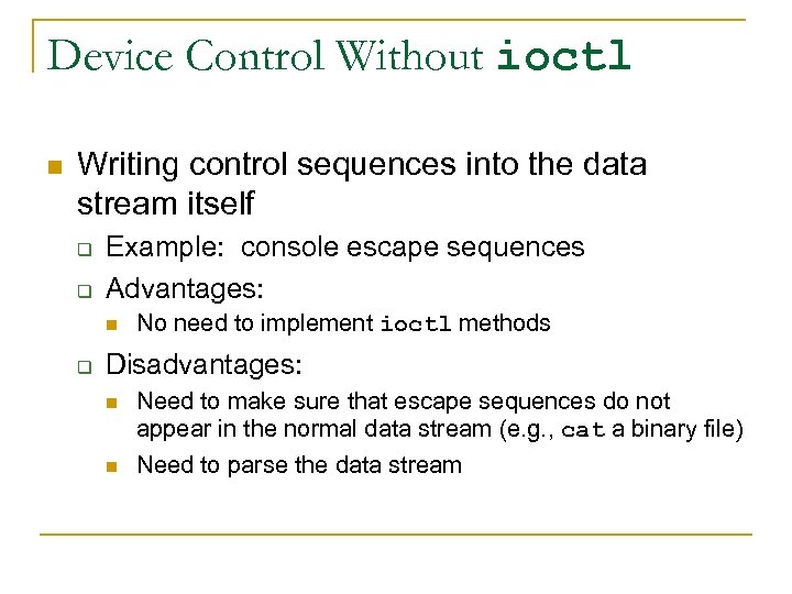 Device Control Without ioctl n Writing control sequences into the data stream itself q