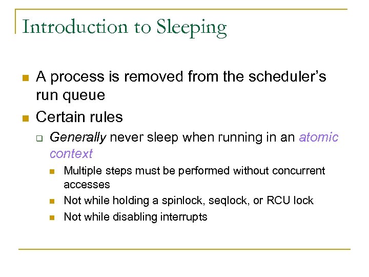 Introduction to Sleeping n n A process is removed from the scheduler’s run queue