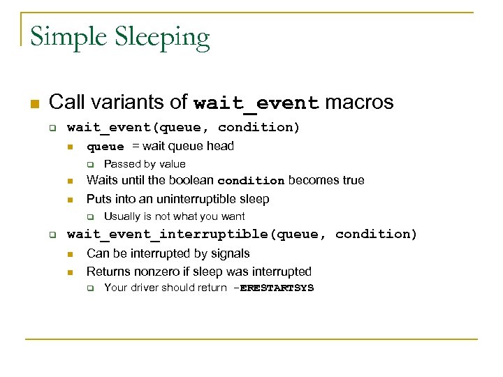 Simple Sleeping n Call variants of wait_event macros q wait_event(queue, condition) n queue =