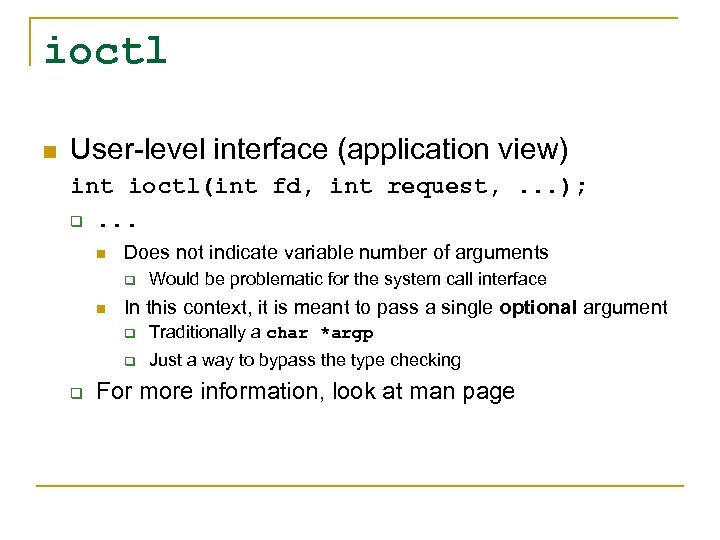 ioctl n User-level interface (application view) int ioctl(int fd, int request, . . .