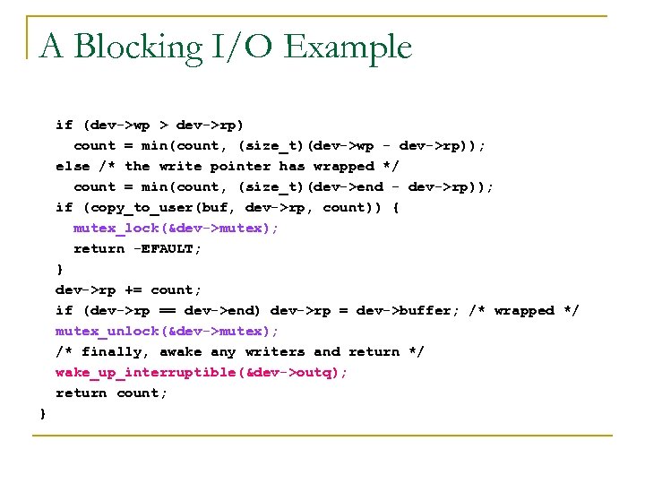 A Blocking I/O Example if (dev->wp > dev->rp) count = min(count, (size_t)(dev->wp - dev->rp));