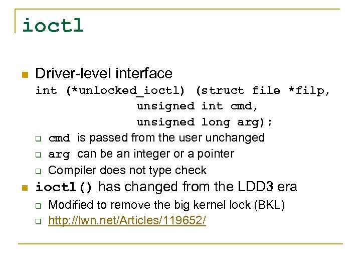 ioctl n Driver-level interface int (*unlocked_ioctl) (struct file *filp, unsigned int cmd, unsigned long