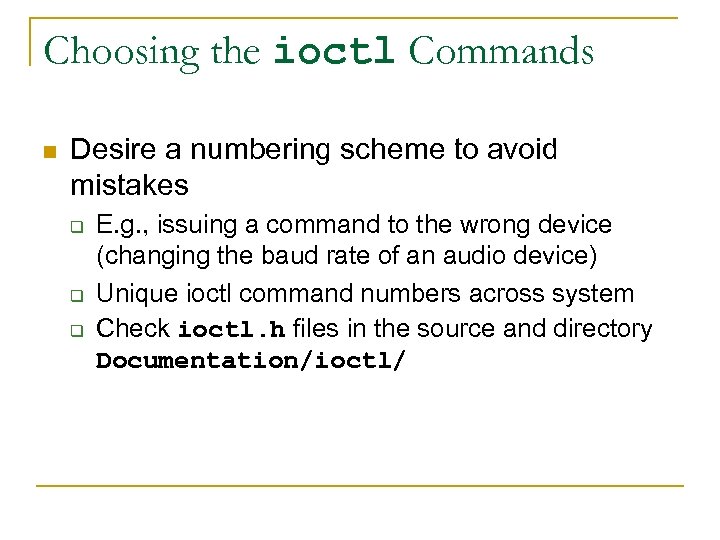 Choosing the ioctl Commands n Desire a numbering scheme to avoid mistakes q q