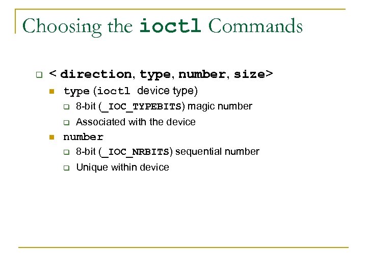 Choosing the ioctl Commands q < direction, type, number, size> n type (ioctl device