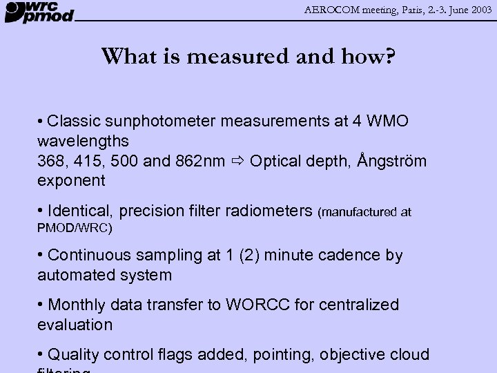 AEROCOM meeting, Paris, 2. -3. June 2003 What is measured and how? • Classic