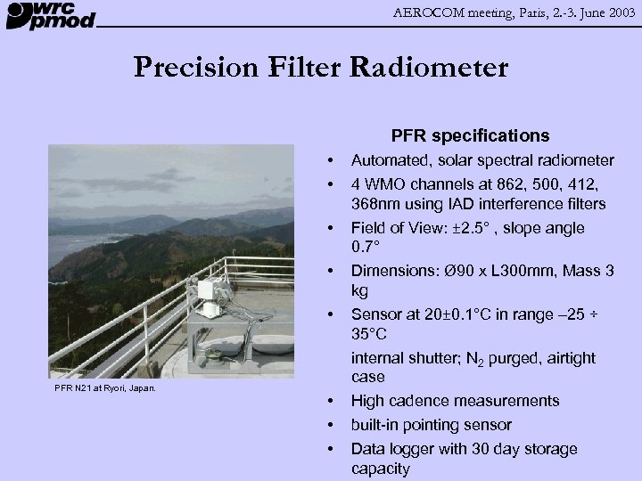 AEROCOM meeting, Paris, 2. -3. June 2003 Precision Filter Radiometer PFR specifications • •