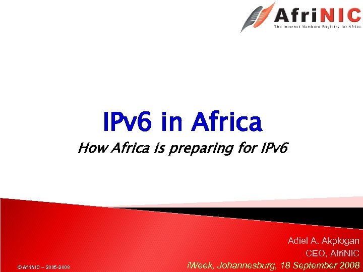 IPv 6 in Africa How Africa is preparing for IPv 6 © Afri. NIC