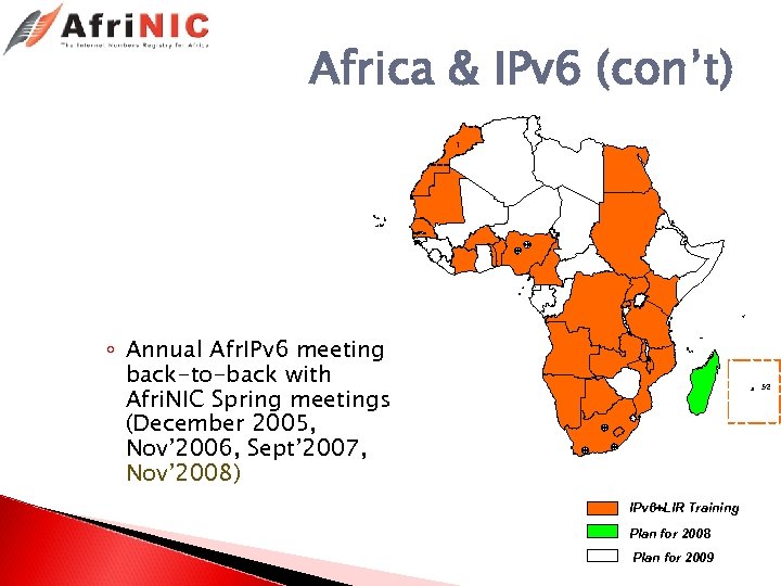 Africa & IPv 6 (con’t) 1 ◦ Annual Afr. IPv 6 meeting back-to-back with