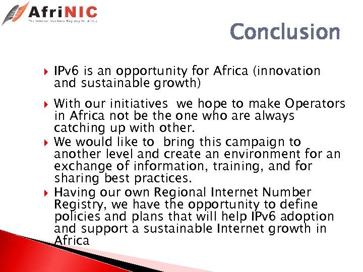 Conclusion IPv 6 is an opportunity for Africa (innovation and sustainable growth) With our