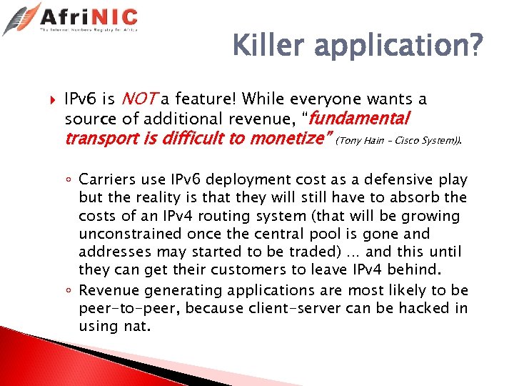 Killer application? IPv 6 is NOT a feature! While everyone wants a source of