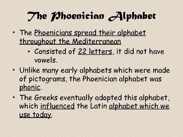 The Phoenician Alphabet • The Phoenicians spread their alphabet throughout the Mediterranean • Consisted