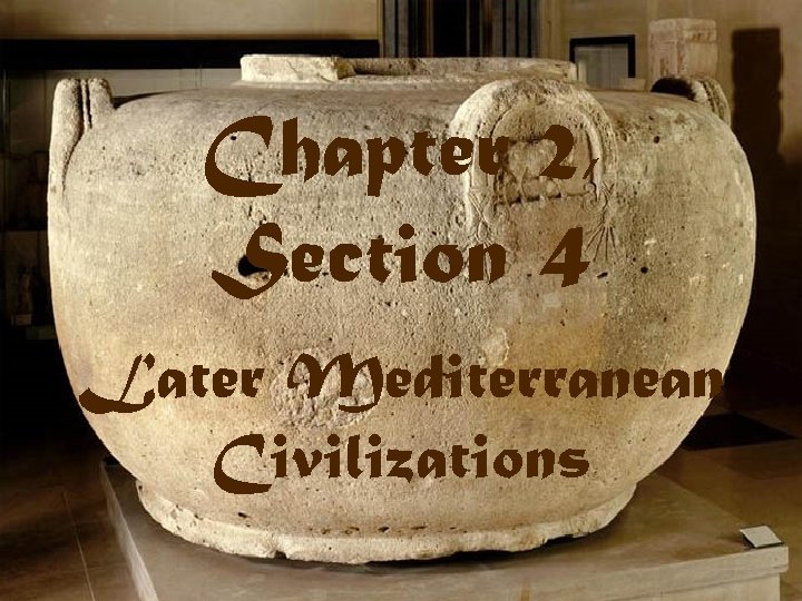 Chapter 2, Section 4 Later Mediterranean Civilizations 